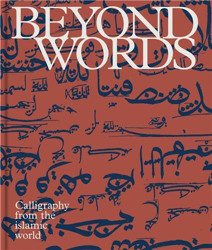 Beyond words : Calligraphy from the Islamic world /anglais
