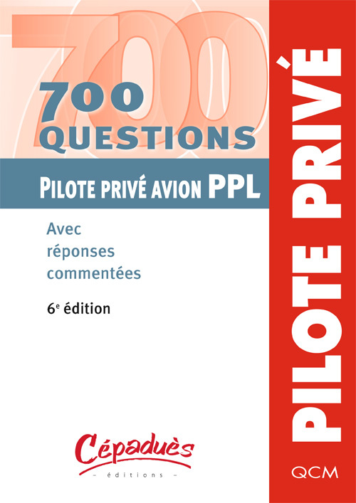 700 questions Pilote Privé avion PPL - 6e édition - Avec réponses commentées