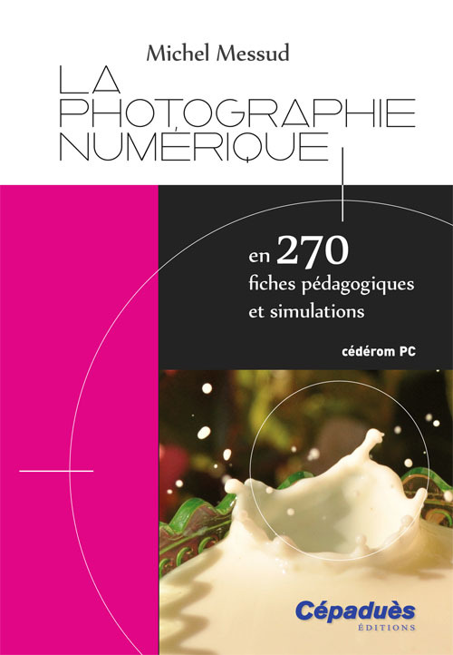 La Photographie Numérique en 270 fiches pédagogiques et simulations