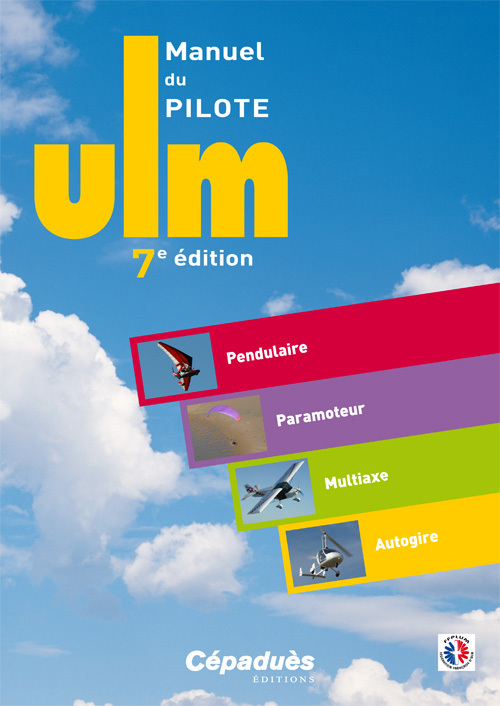Manuel du pilote ULM 7e édition - Pendulaire - Paramoteur - Multiaxe - Autogire