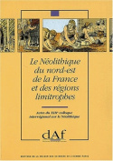 Le Néolithique du nord-est de la France et des régions limitrophes - actes du XIIIe Colloque interrégional sur le Néolithique, Metz, 10, 11 et 12 octobre 1986