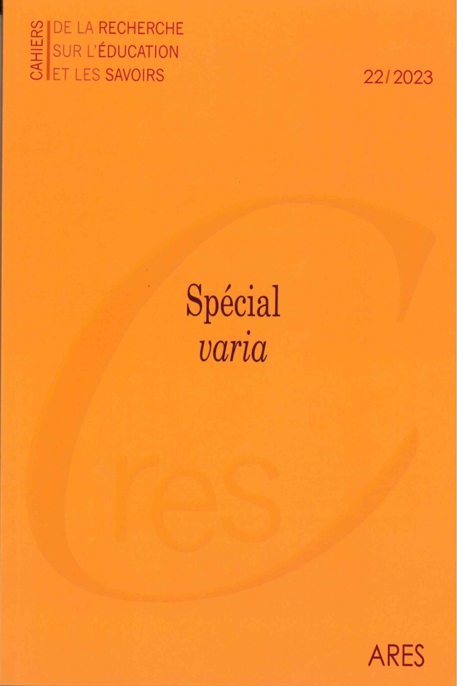 CAHIERS DE LA RECHERCHE SUR L'EDUCATION ET LES SAVOIRS 22/2023. SPECIAL VARIA