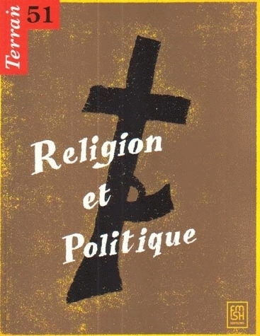 TERRAIN, N 51/SEPT. 2008. RELIGION ET POLITIQUE