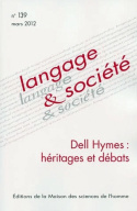 LANGAGE ET SOCIETE, N 139/MARS 2012. DELL HYMES : HERITAGES ET DEBATS