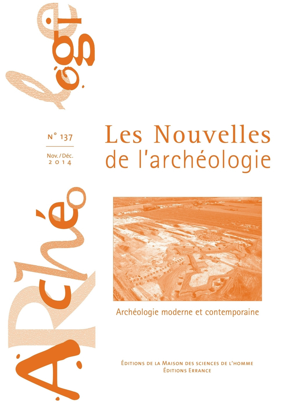 LES NOUVELLES DE L'ARCHEOLOGIE N  137/NOV.-DEC. 2014. ARCHEOLOGIE MOD ERNE ET CONTEMPORAINE