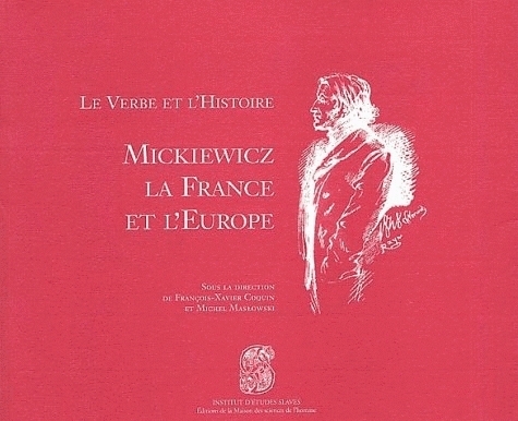 LE VERBE ET L'HISTOIRE. MICKIEWICZ, LA FRANCE ET L'EUROPE