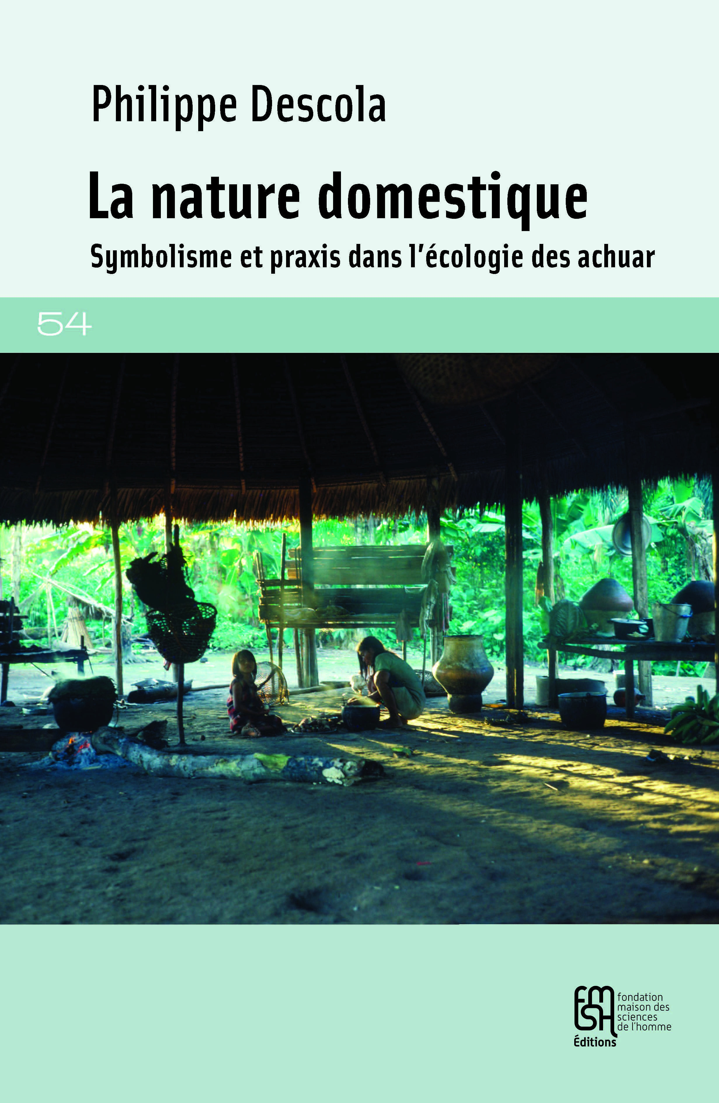 La nature domestique - symbolisme et praxis dans l'écologie des Achuar