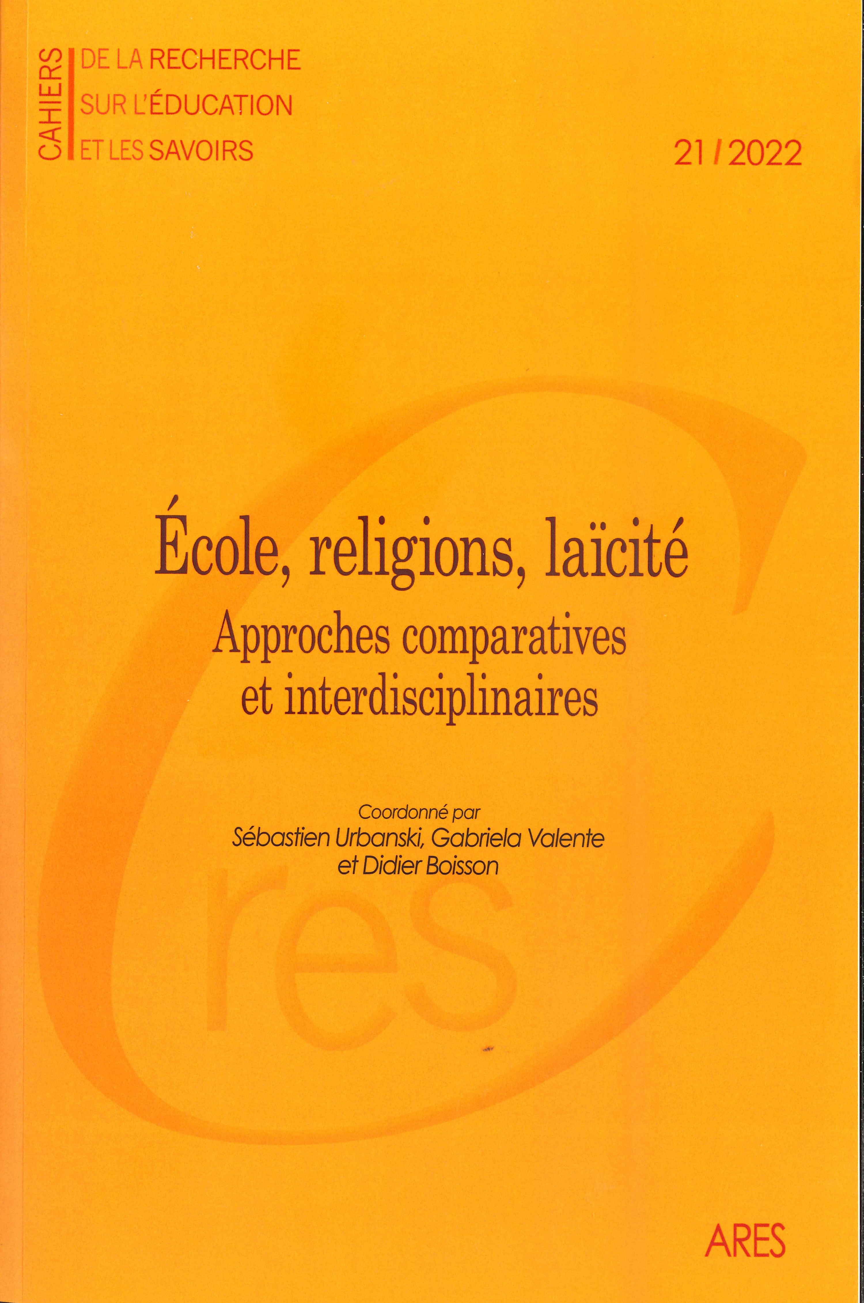 CAHIERS DE LA RECHERCHE SUR L'EDUCATION ET LE SAVOIR N  21/2022. ECOL E, RELIGIONS, LAICITE. APPROCH