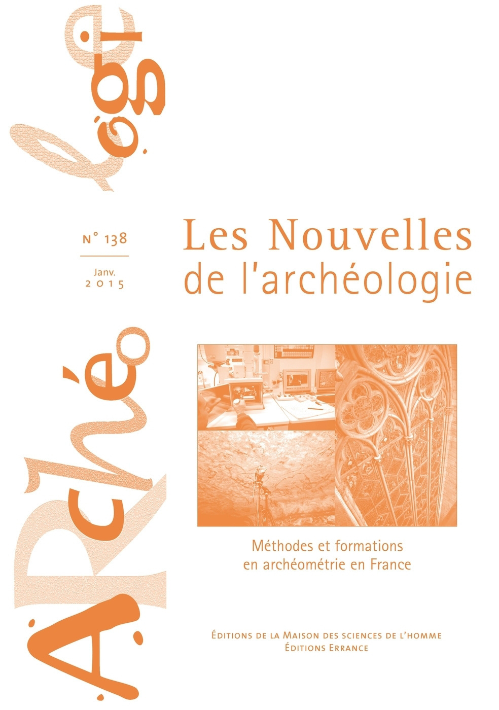 LES NOUVELLES DE L'ARCHEOLOGIE N  138/JANVIER 2015. METHODES ET FORMA TIONS EN ARCHEOMETRIE EN FRANC