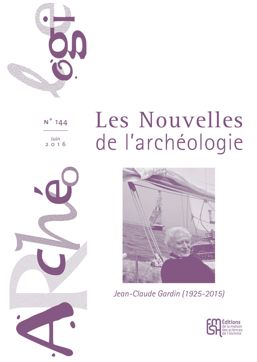 LES NOUVELLES DE L'ARCHEOLOGIE, N  144/JUIN 2016. JEAN-CLAUDE GARDIN (1925-2015)