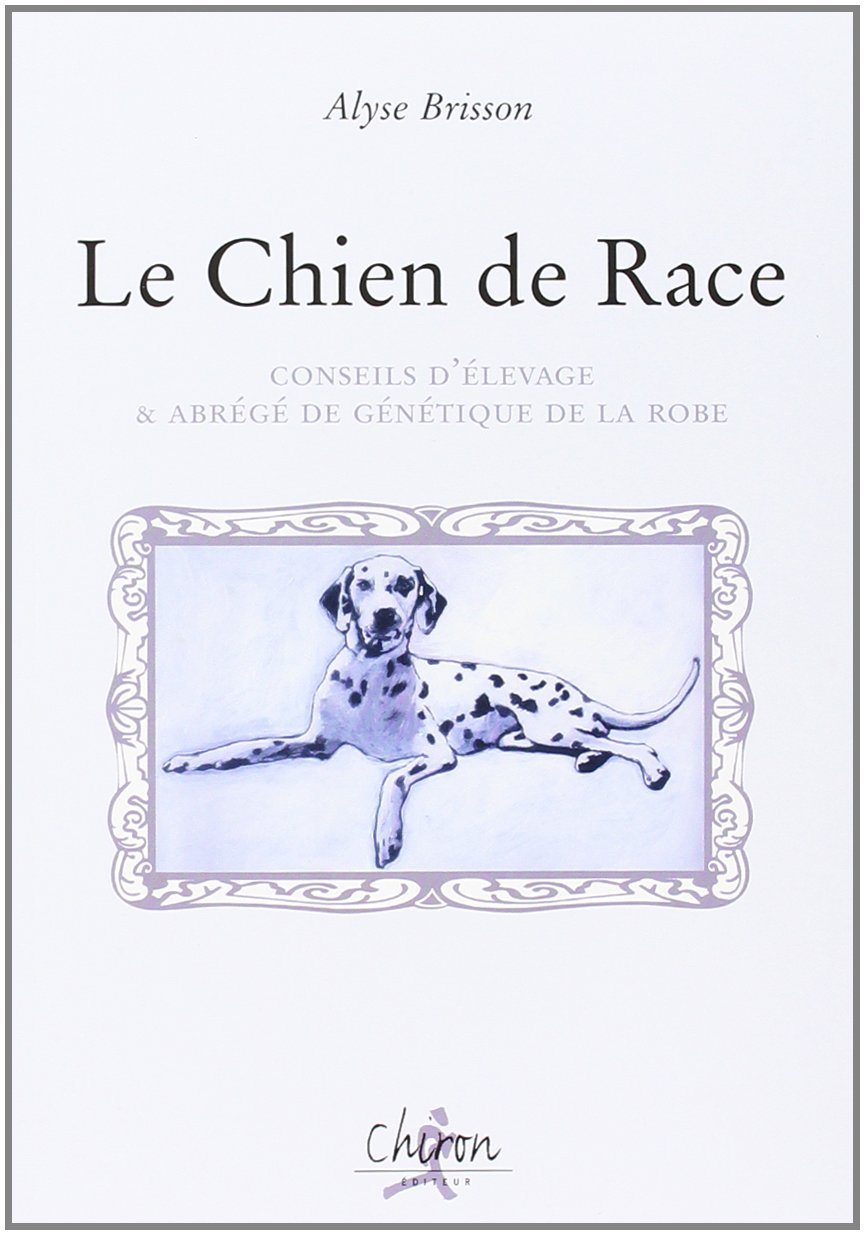 Le chien de race - conseils d'élevage & abrégé de génétique de la robe