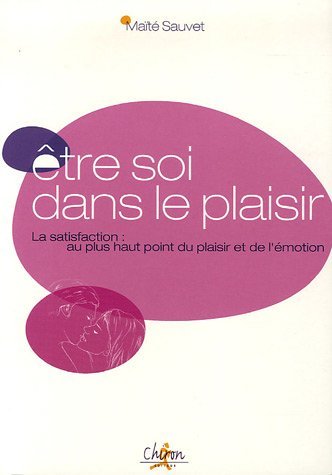 Être soi dans le plaisir - la satisfaction, au plus haut point du plaisir et de l'émotion