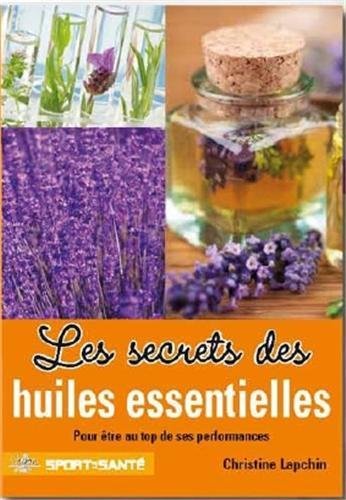 Les secrets des huiles essentielles - pour être au top de ses performances