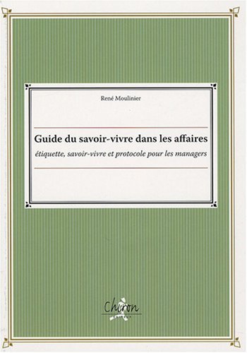 Guide du savoir-vivre dans les affaires - étiquette, savoir-vivre et protocole pour les managers
