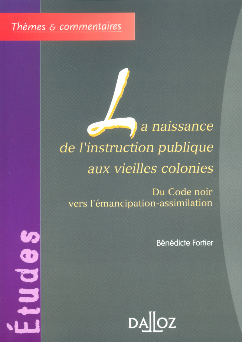 La naissance de l'instruction publique aux vieilles colonies - Du Code noir vers l'émancipation-assimilation