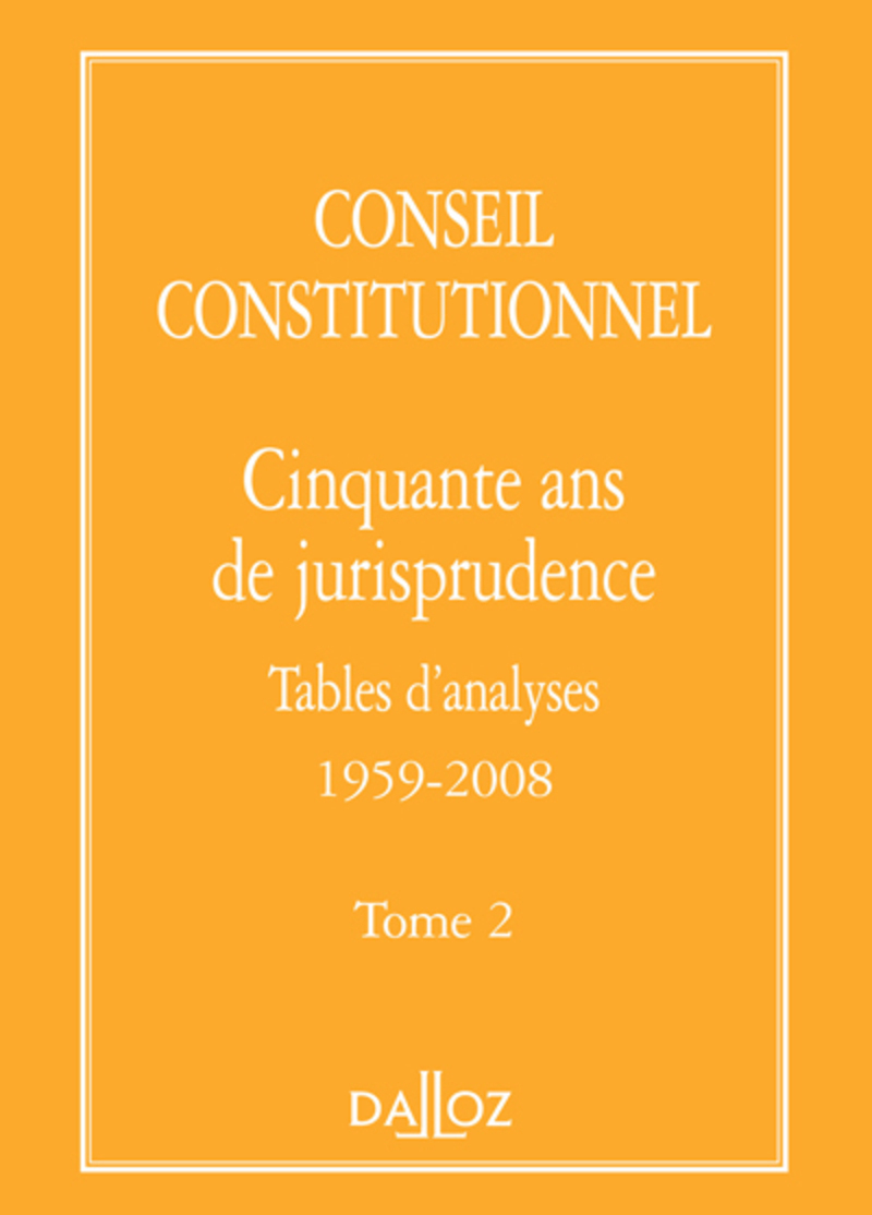 Conseil constitutionnel. Cinquante ans de jurisprudence - Tome 2 Tables d'analyses 1959-2008