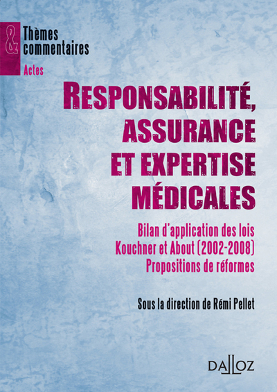 Responsabilité, assurance et expertise médicales - Bilan d'application des lois Kouchner et About (2002-2008). Propositions de réfor