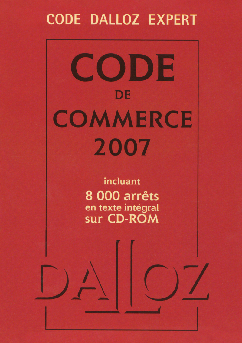 CODE DALLOZ EXPERT. CODE DE COMMERCE 2007 - INCLUANT 8 000 ARRETS EN TEXTE INTEGRAL SUR CD-ROM