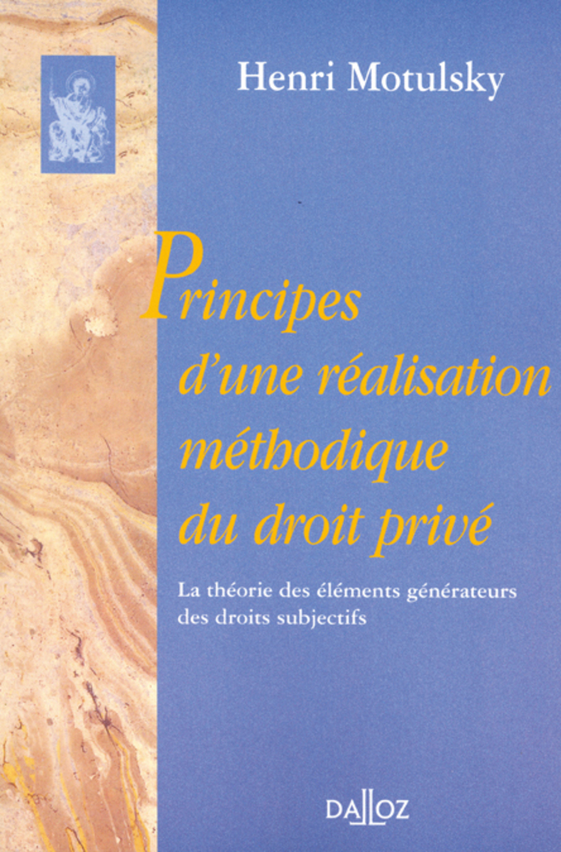 Principes d'une réalisation méthodique du droit privé. La théorie des éléments générateurs des droits subjectifs - Réimpression de l'édition de 1948