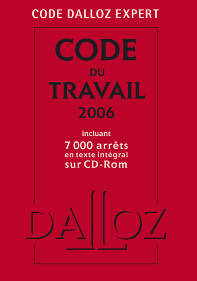 CODE DALLOZ EXPERT. CODE DU TRAVAIL 2006 INCLUANT 7000 ARRETS EN TEXTE INTEGRAL DUR CD-ROM
