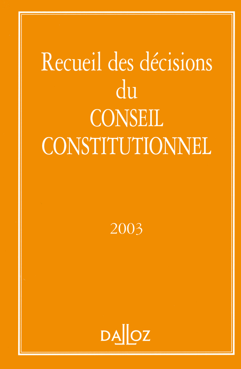 RECUEIL DES DECISIONS DU CONSEIL CONSTITUTIONNEL 2003