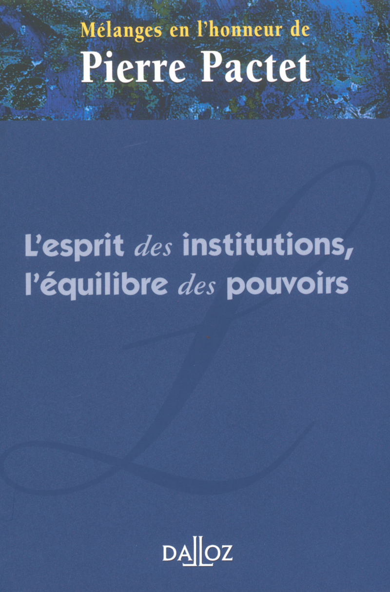 Mélanges Pactet - L'esprit des institutions, l'équilibre des pouvoirs