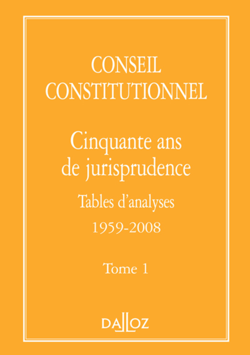 Conseil constitutionnel. Cinquante ans de jurisprudence - Tome 1 Tables d'analyses 1959-2008