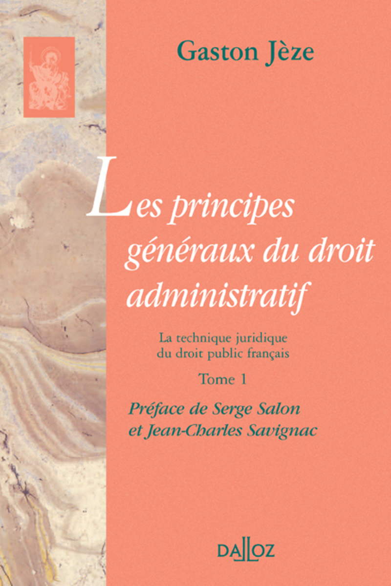 Les principes généraux du droit administratif - Tome 1 La technique juridique du droit public français - Réimpression de la 3e édition de 1925
