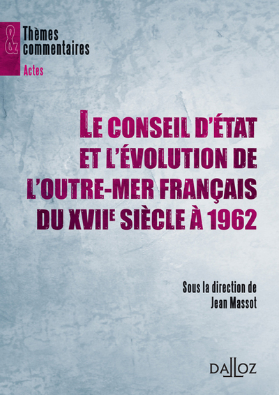 Le Conseil d'État et l'évolution de l'outre-mer français du XVIIe siècle à 1962