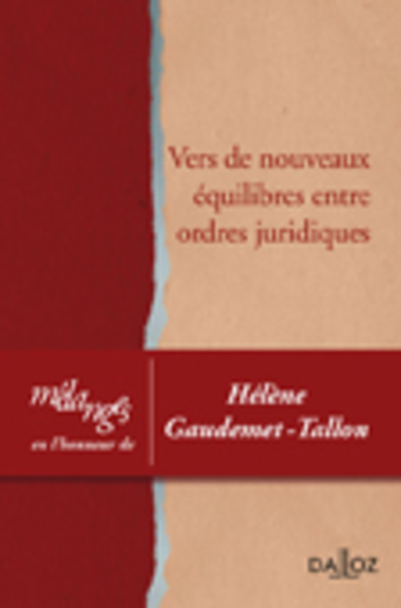 Mélanges en l'honneur d'Hélène Gaudemet-Tallon - Vers de nouveaux équilibres entre ordres juridiques