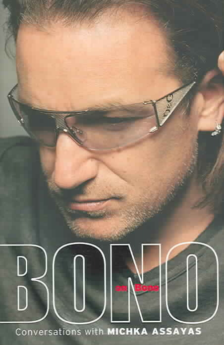 Bono on Bono : Conversations with Michka Assayas