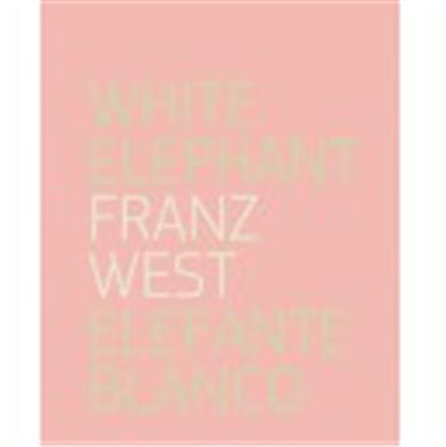 Franz West White Elephant/Elefante Blanco /ANGLAIS/ESPAGNOL
