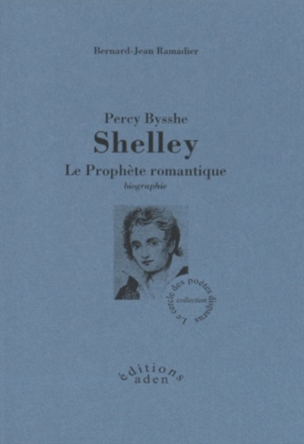Percy Bysshe Shelley. Le Prophète romantique