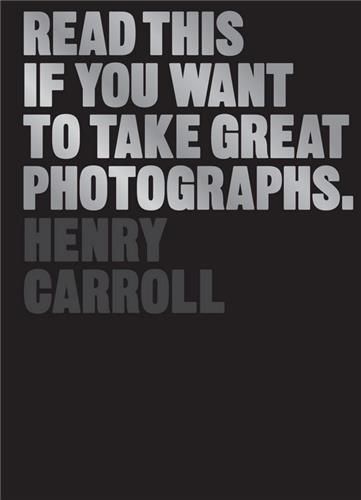 Read This If You Want to Take Great Photographs /anglais
