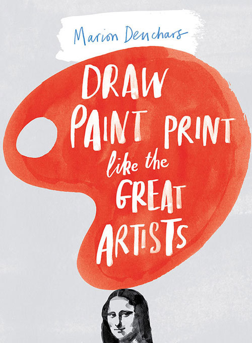 Draw Paint and Print Like the Great Artists /anglais