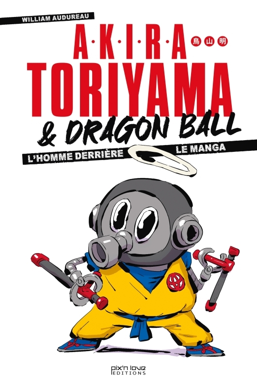 Akira Toriyama et Dragon Ball - L'homme derrière le manga