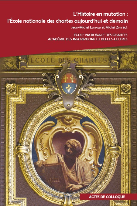 L'Histoire en mutation: l'École nationale des chartes aujourd'hui et demain