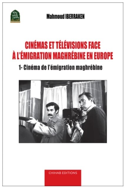 CINéMAS ET TéLéVISIONS FACE à L'éMIGRATION MAGHRéBINE EN EUROPE