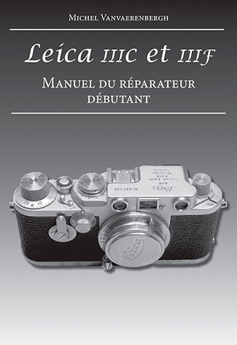 LEICA IIIC ET IIIF. MANUEL DU REPARATEUR DEBUTANT