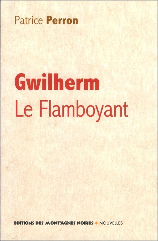 Gwilherm le Flamboyant - et autres courtes histoires