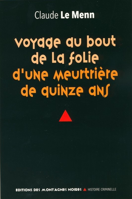 VOYAGE AU BOUT DE LA FOLIE D'UNE MEURTRIERE DE QUINZE ANS
