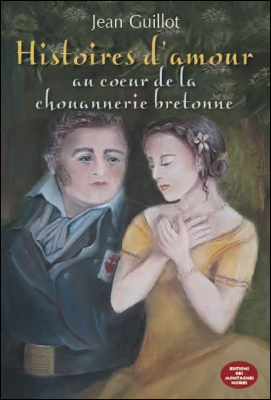 Histoires d'amour au coeur de la chouannerie bretonne - 1791-1832