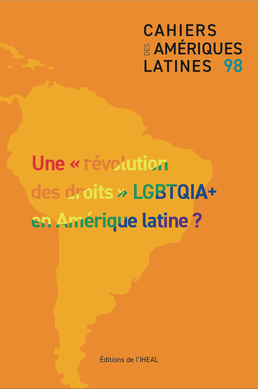LES CAHIERS DES AMERIQUES LATINES N. 98 2021. UNE REVOLUTION DES DROI TS LGBTQIA+ EN AMERIQUE LATINE