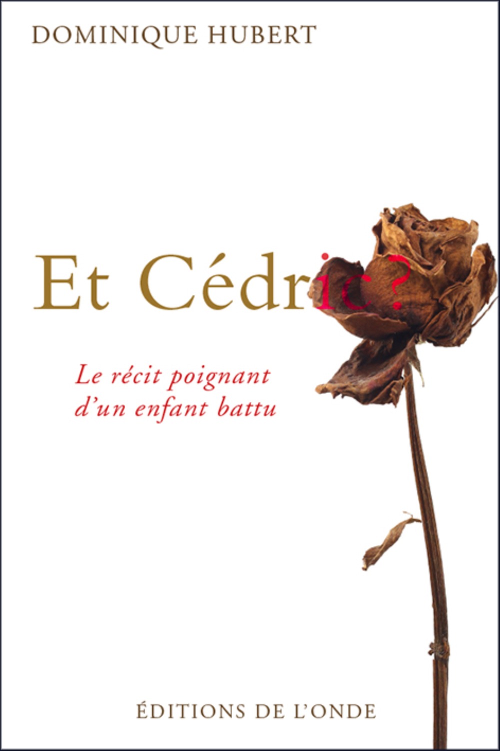 Et Cédric ? - le récit poignant d'un enfant battu