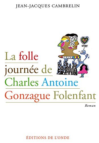 La folle journée de Charles Antoine Gonzague Folenfant