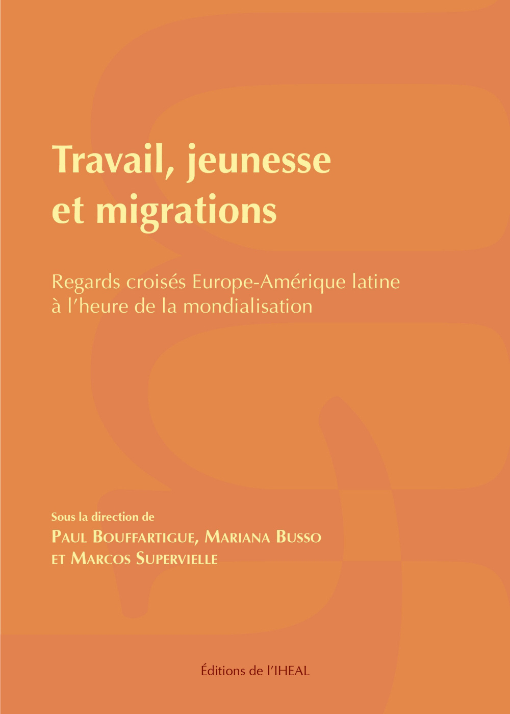 Travail, jeunesse et migrations - regards croisés Europe-Amérique latine à l'heure de la mondialisation
