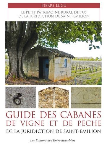 Guide des cabanes de vigne et de pêche de la juridiction de Saint-Emilion