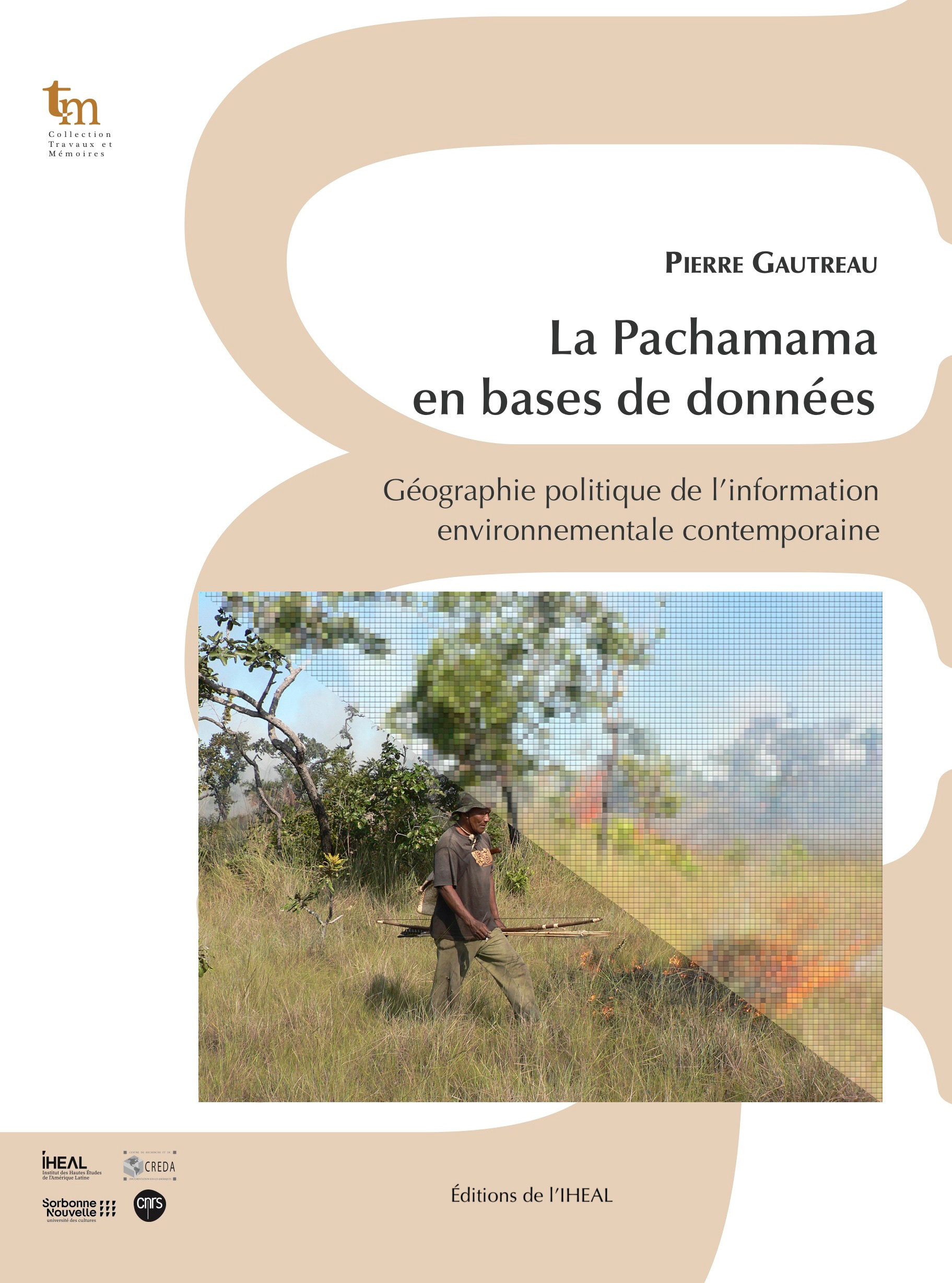 La Pachamama en bases de données - géographie politique de l'information environnementale contemporaine