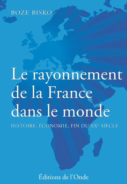 Le rayonnement de la France dans le monde - histoire, économie, fin du XXe siècle