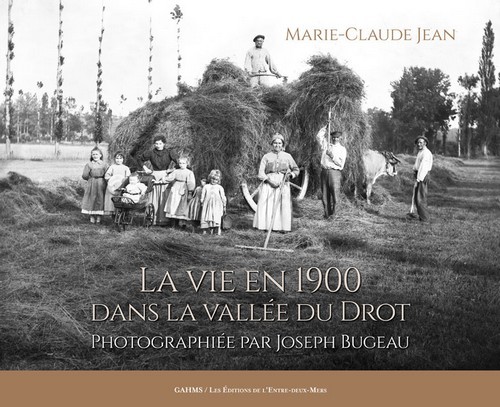 La vie en 1900 dans la vallée du Drot - photographiée par Joseph Bugeau